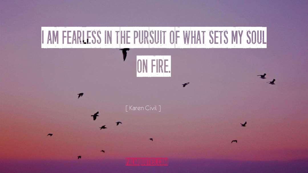 Karen Civil Quotes: I am fearless in the