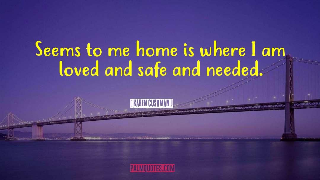 Karen Cushman Quotes: Seems to me home is