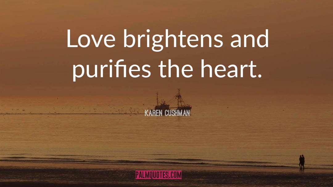 Karen Cushman Quotes: Love brightens and purifies the