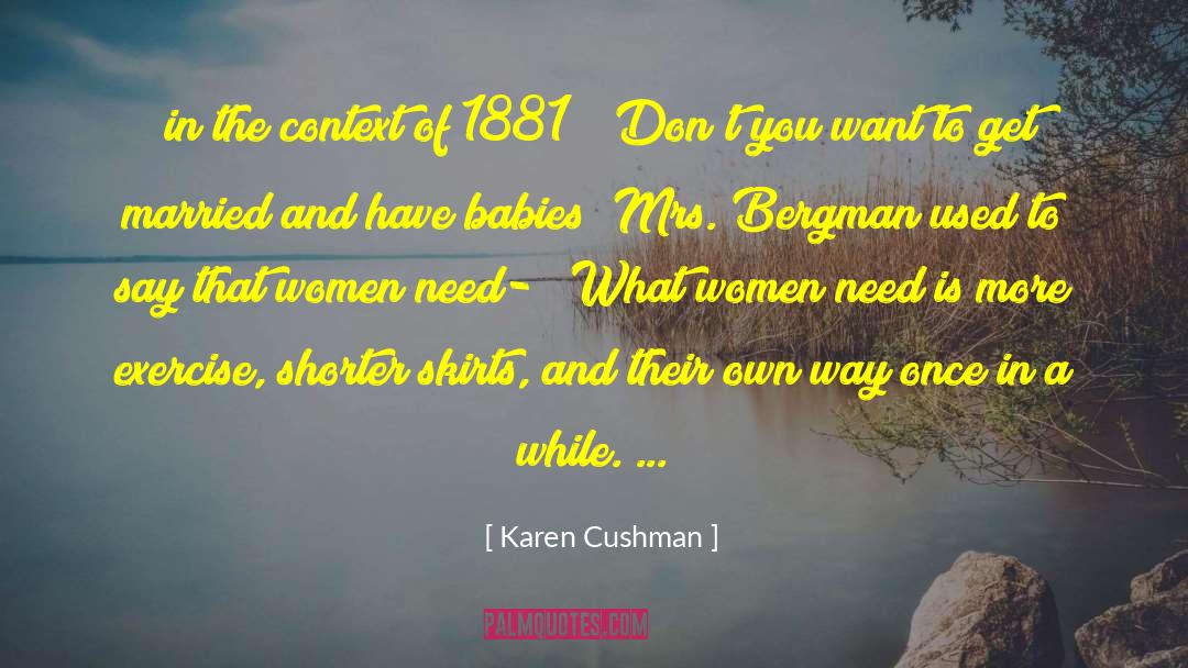 Karen Cushman Quotes: [in the context of 1881]