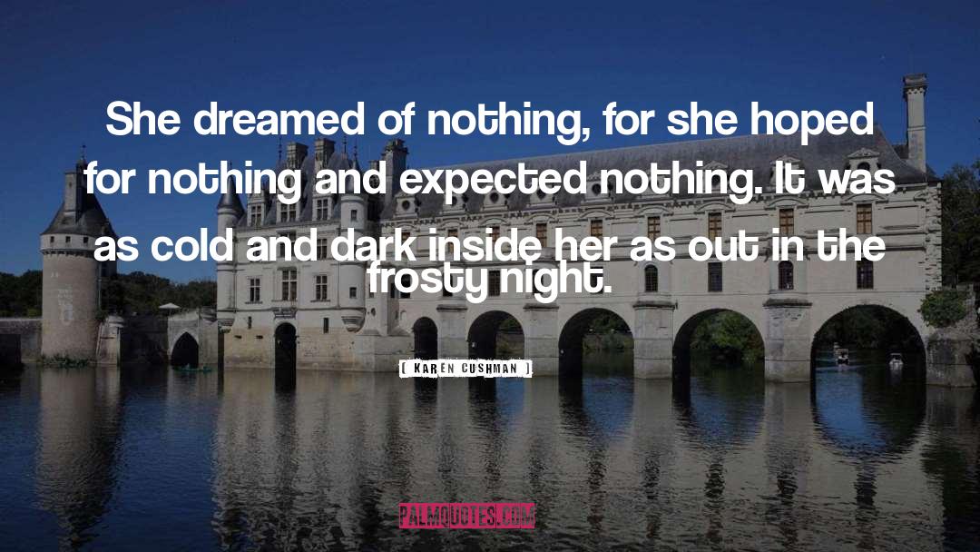 Karen Cushman Quotes: She dreamed of nothing, for