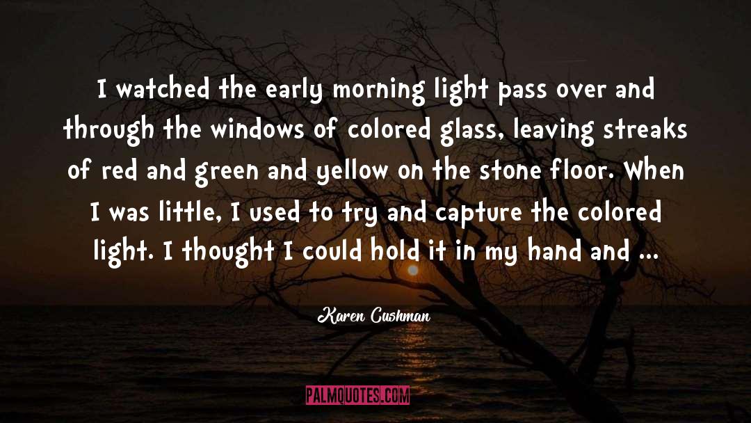 Karen Cushman Quotes: I watched the early morning