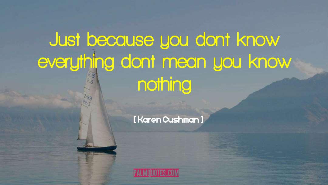 Karen Cushman Quotes: Just because you don't know
