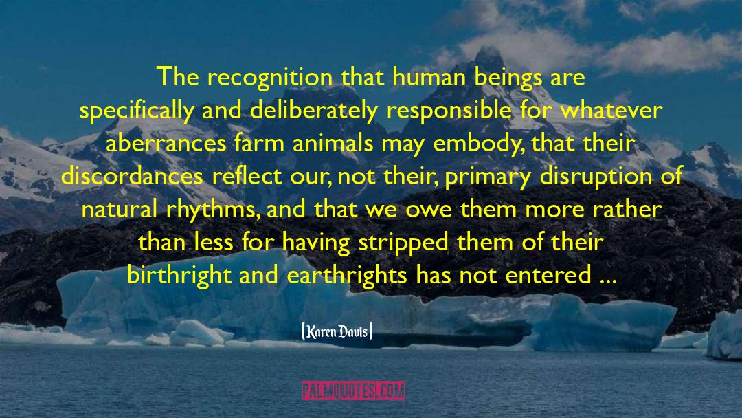 Karen Davis Quotes: The recognition that human beings