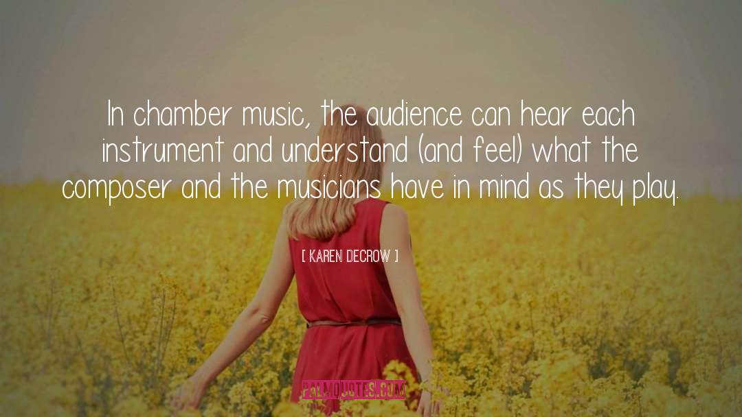 Karen DeCrow Quotes: In chamber music, the audience