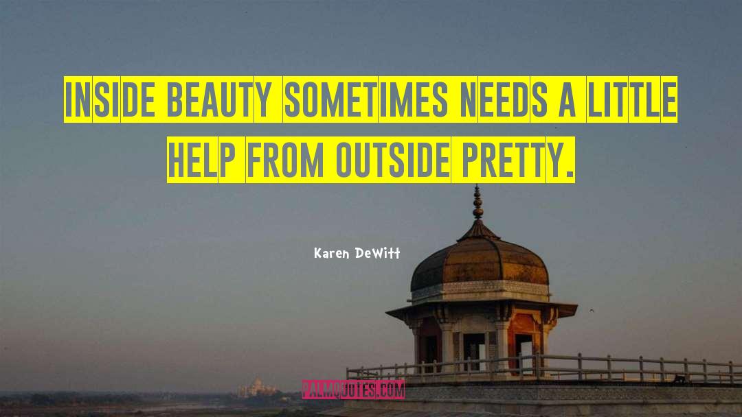Karen DeWitt Quotes: Inside beauty sometimes needs a