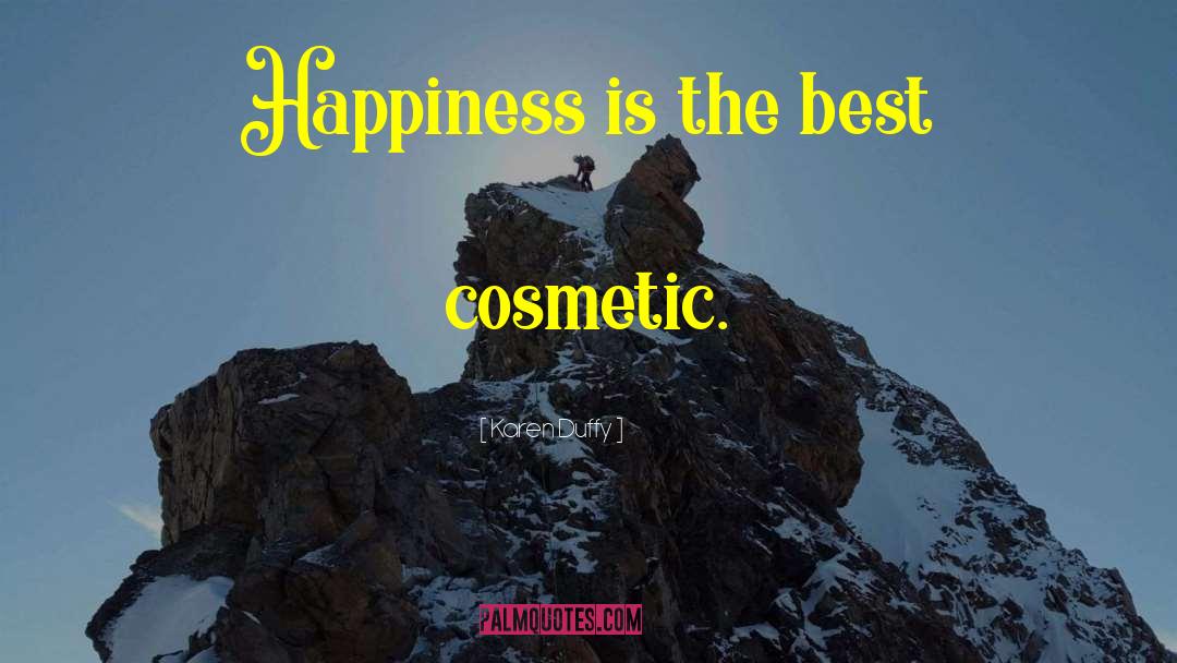 Karen Duffy Quotes: Happiness is the best cosmetic.