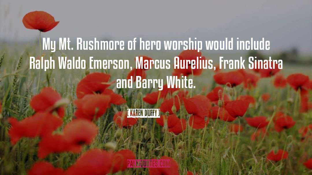 Karen Duffy Quotes: My Mt. Rushmore of hero