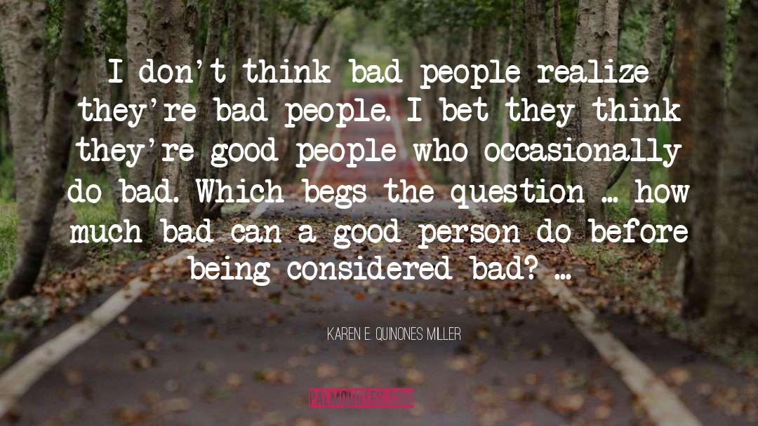 Karen E. Quinones Miller Quotes: I don't think bad people