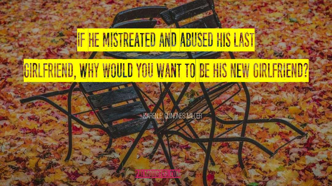 Karen E. Quinones Miller Quotes: If he mistreated and abused