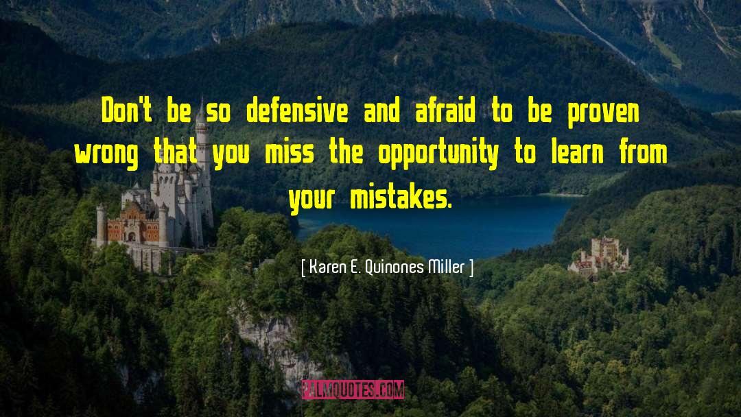 Karen E. Quinones Miller Quotes: Don't be so defensive and