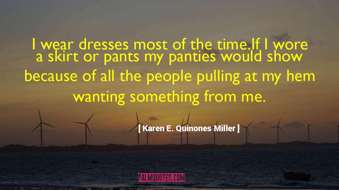 Karen E. Quinones Miller Quotes: I wear dresses most of