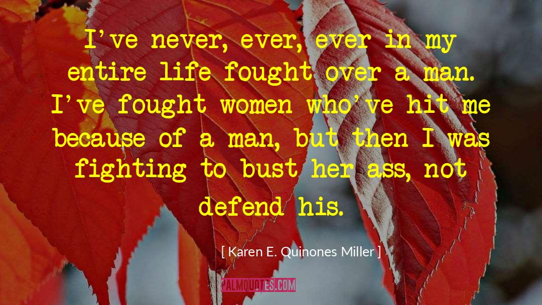 Karen E. Quinones Miller Quotes: I've never, ever, ever <br>