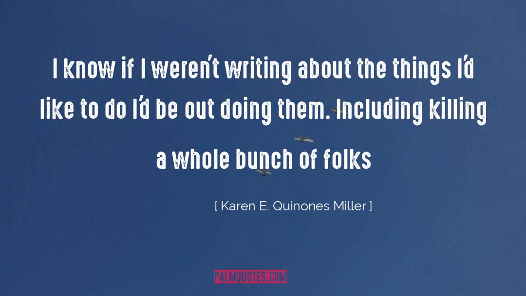 Karen E. Quinones Miller Quotes: I know if I weren't