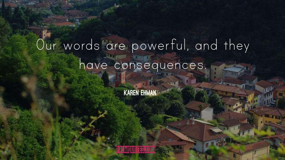 Karen Ehman Quotes: Our words are powerful, and