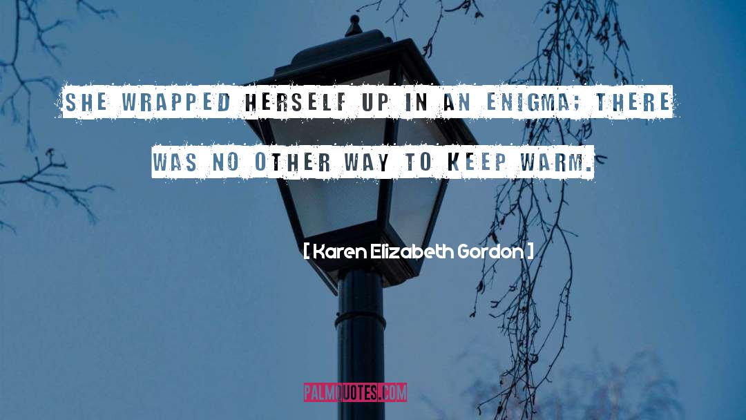 Karen Elizabeth Gordon Quotes: She wrapped herself up in