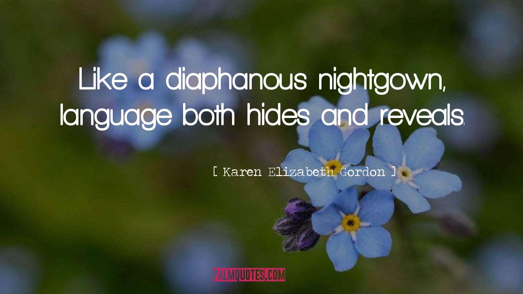Karen Elizabeth Gordon Quotes: Like a diaphanous nightgown, language