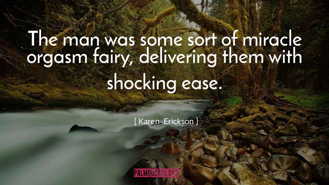 Karen  Erickson Quotes: The man was some sort