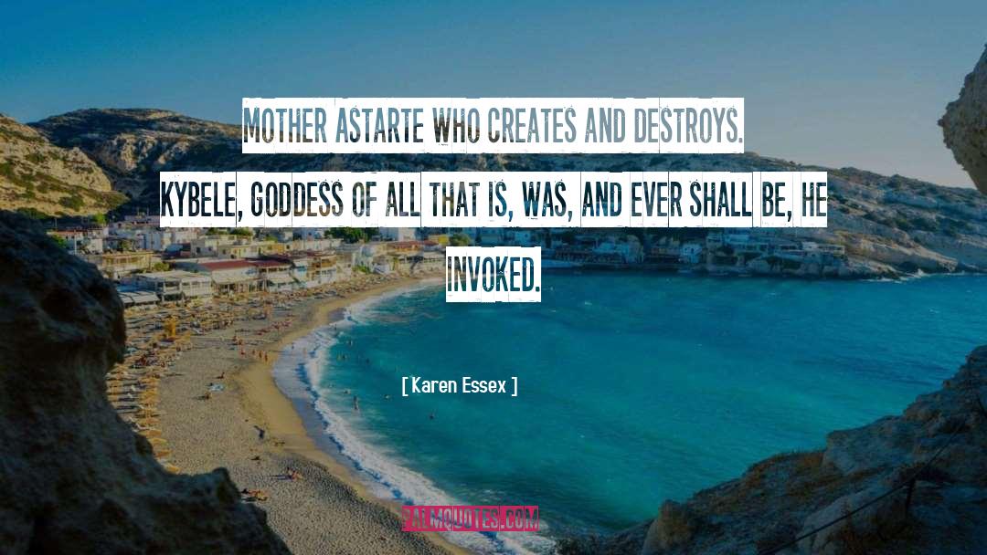 Karen Essex Quotes: Mother Astarte who creates and