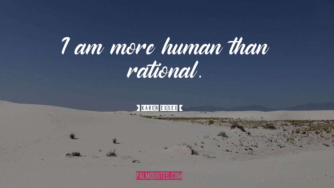 Karen Essex Quotes: I am more human than
