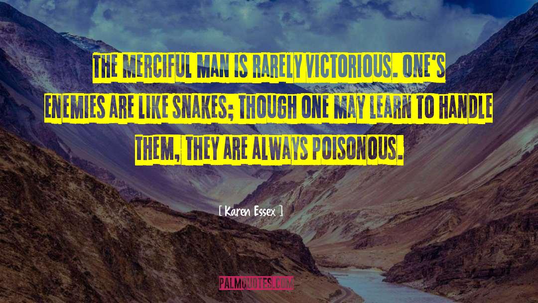 Karen Essex Quotes: The merciful man is rarely