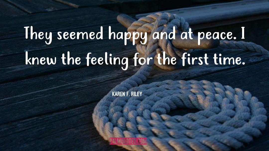 Karen F. Riley Quotes: They seemed happy and at