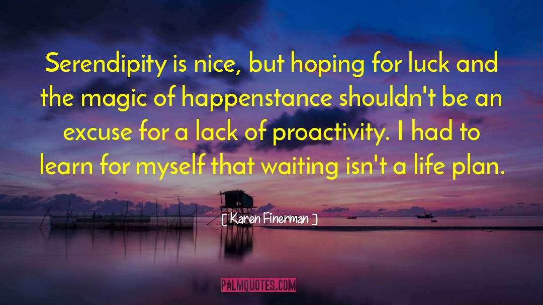 Karen Finerman Quotes: Serendipity is nice, but hoping