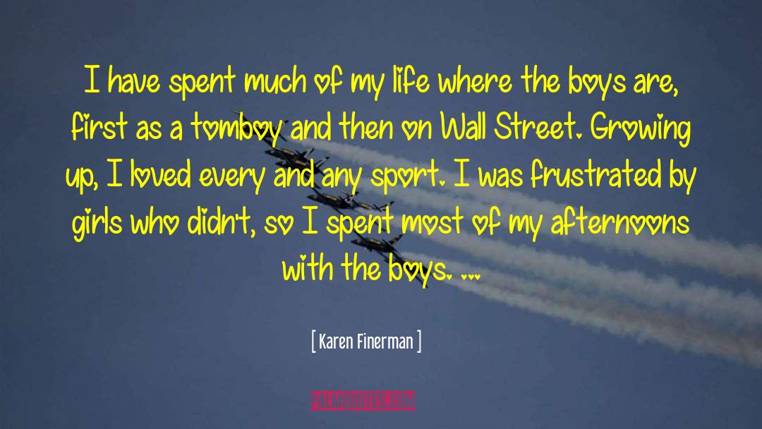 Karen Finerman Quotes: I have spent much of