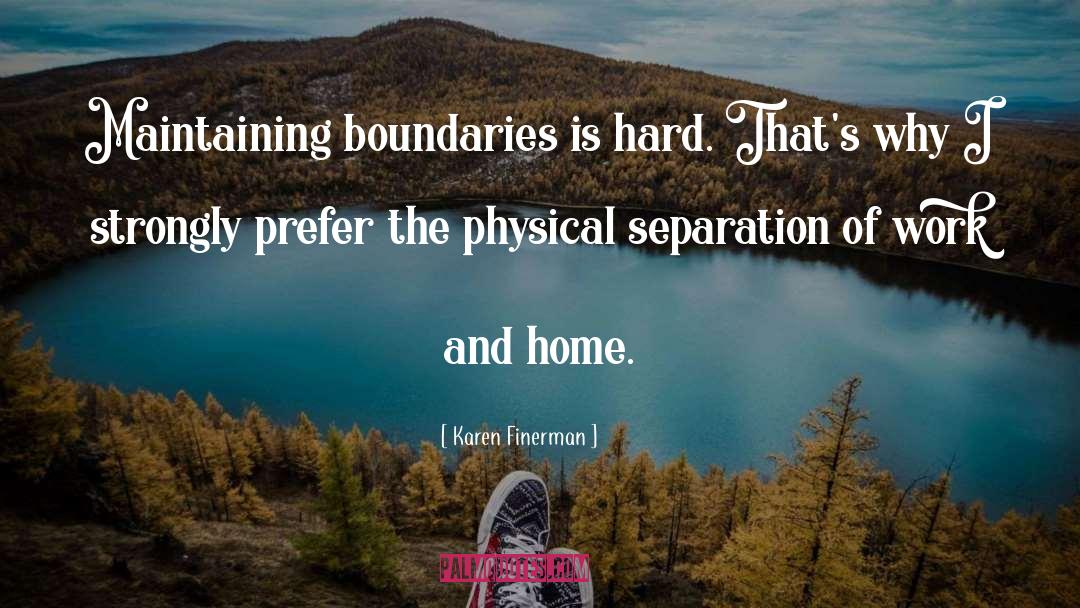 Karen Finerman Quotes: Maintaining boundaries is hard. That's