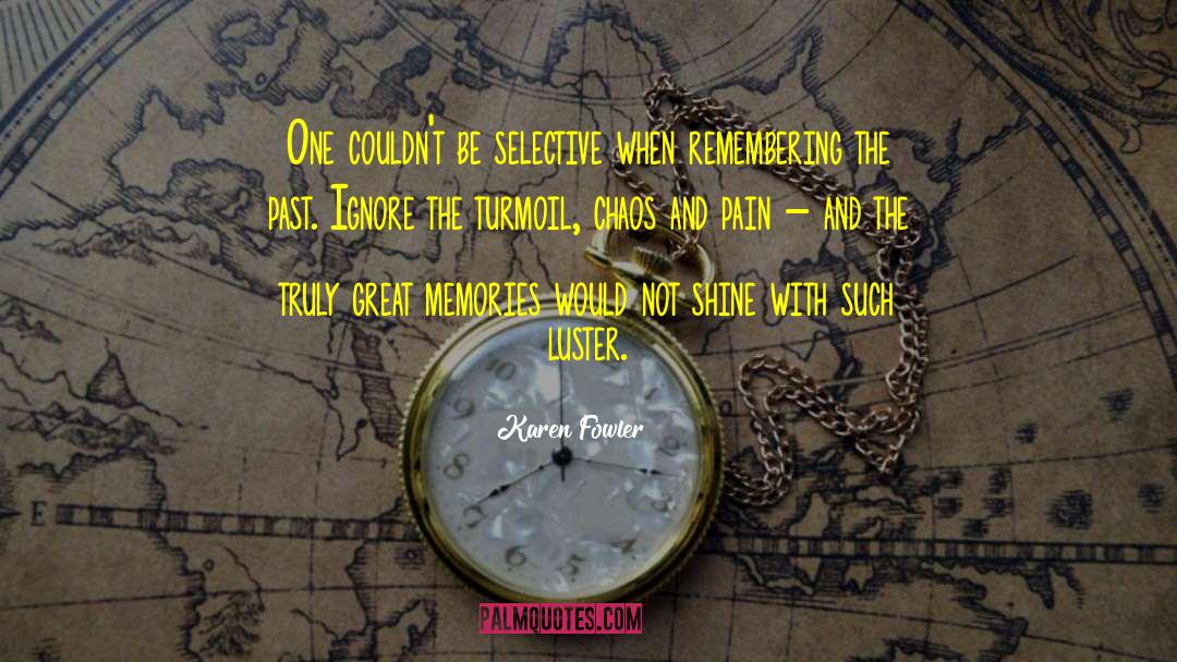 Karen Fowler Quotes: One couldn't be selective when