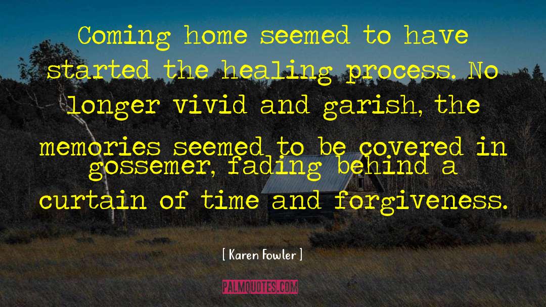 Karen Fowler Quotes: Coming home seemed to have