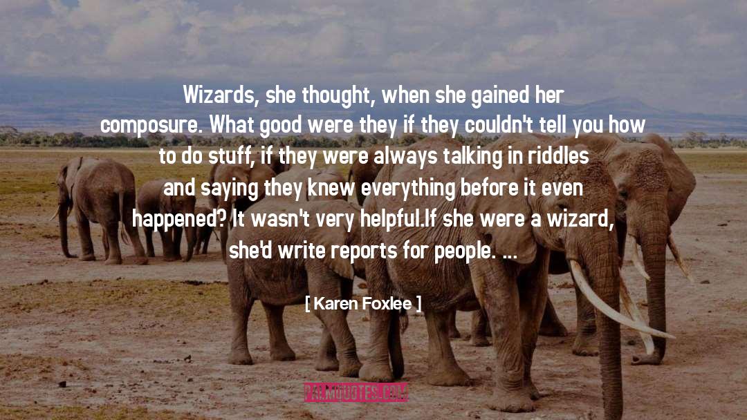 Karen Foxlee Quotes: Wizards, she thought, when she