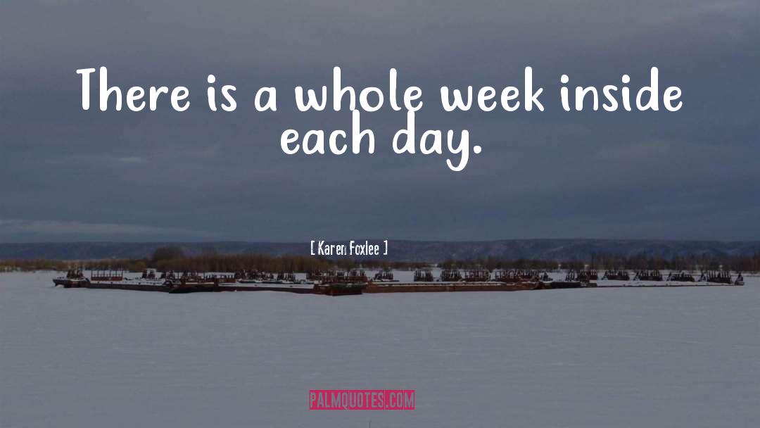 Karen Foxlee Quotes: There is a whole week