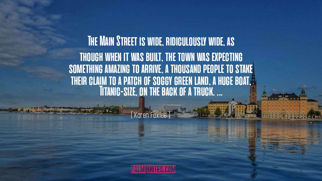 Karen Foxlee Quotes: The Main Street is wide,