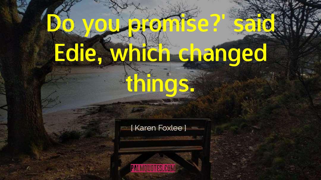 Karen Foxlee Quotes: Do you promise?' said Edie,