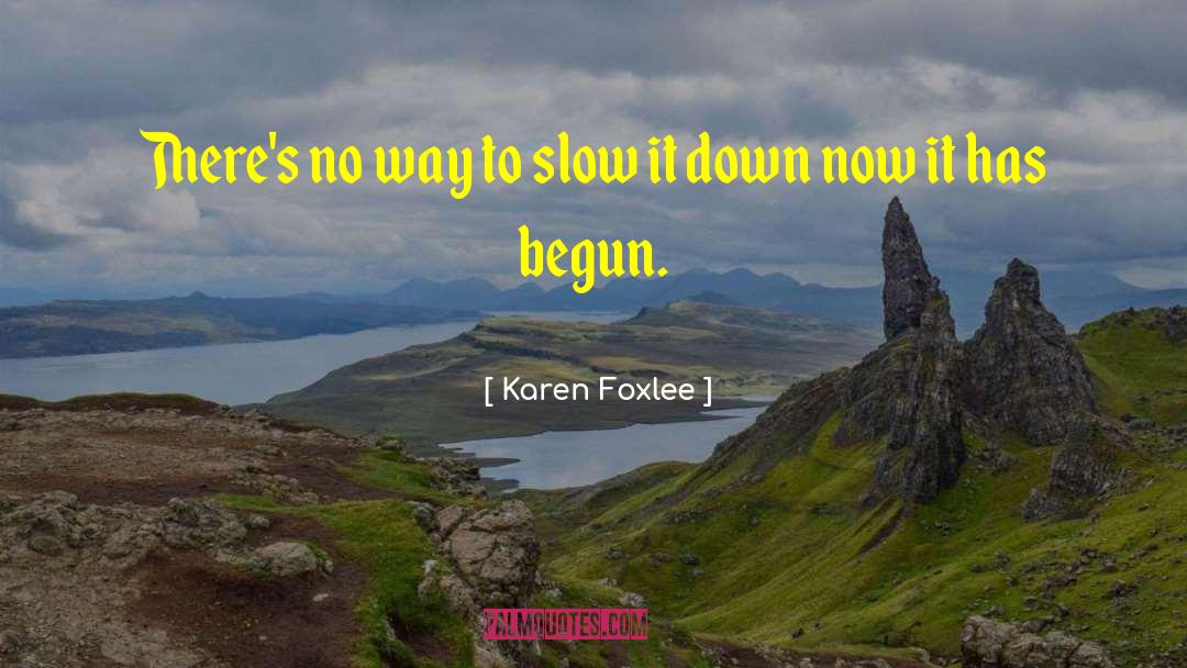 Karen Foxlee Quotes: There's no way to slow