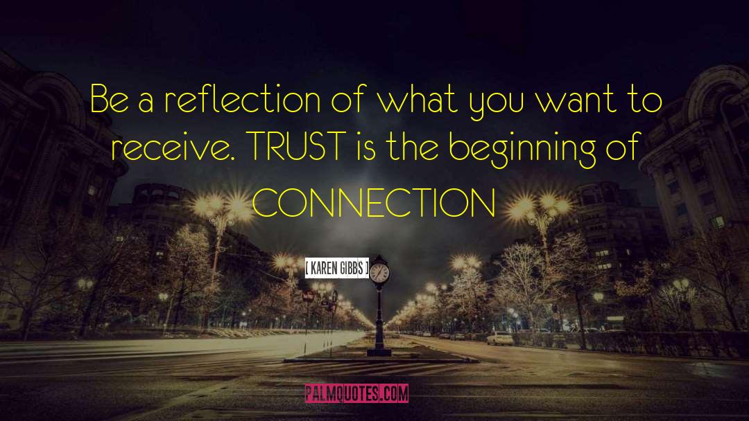 Karen Gibbs Quotes: Be a reflection of what
