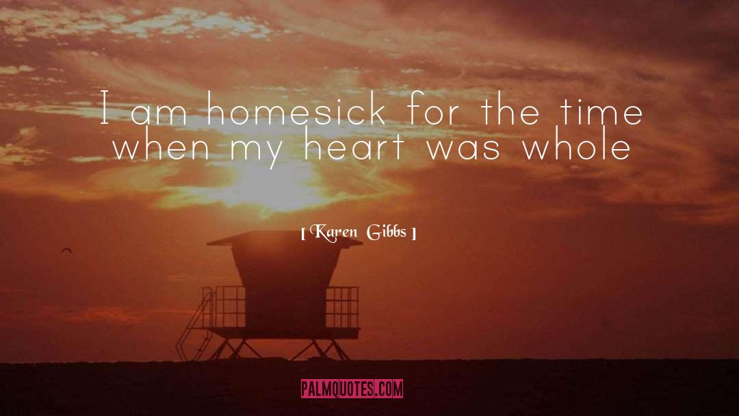 Karen Gibbs Quotes: I am homesick for the