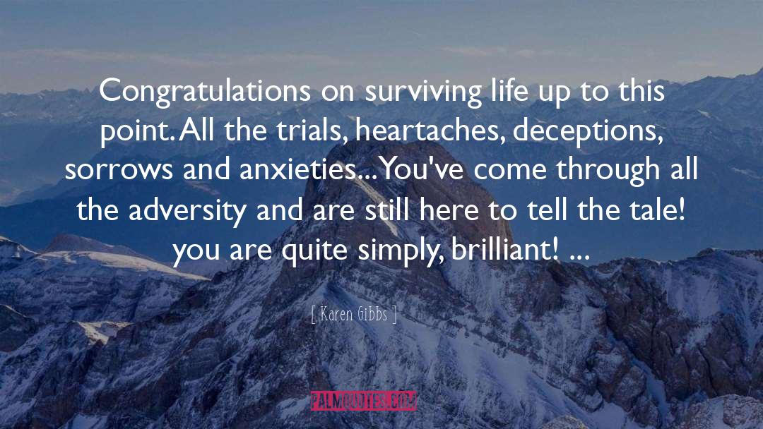 Karen Gibbs Quotes: Congratulations on surviving life up