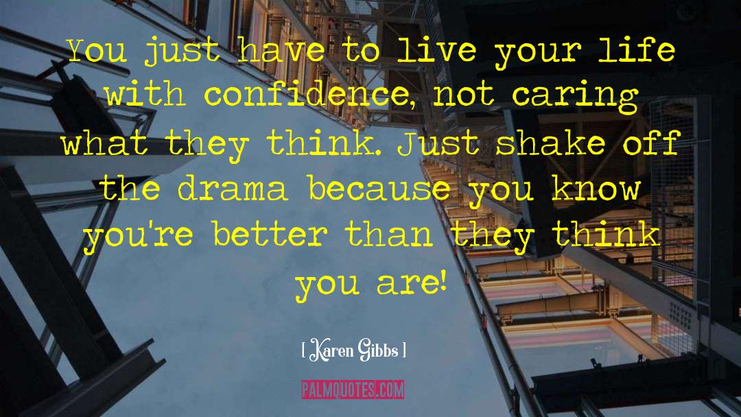 Karen Gibbs Quotes: You just have to live