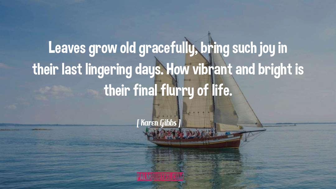 Karen Gibbs Quotes: Leaves grow old gracefully, bring