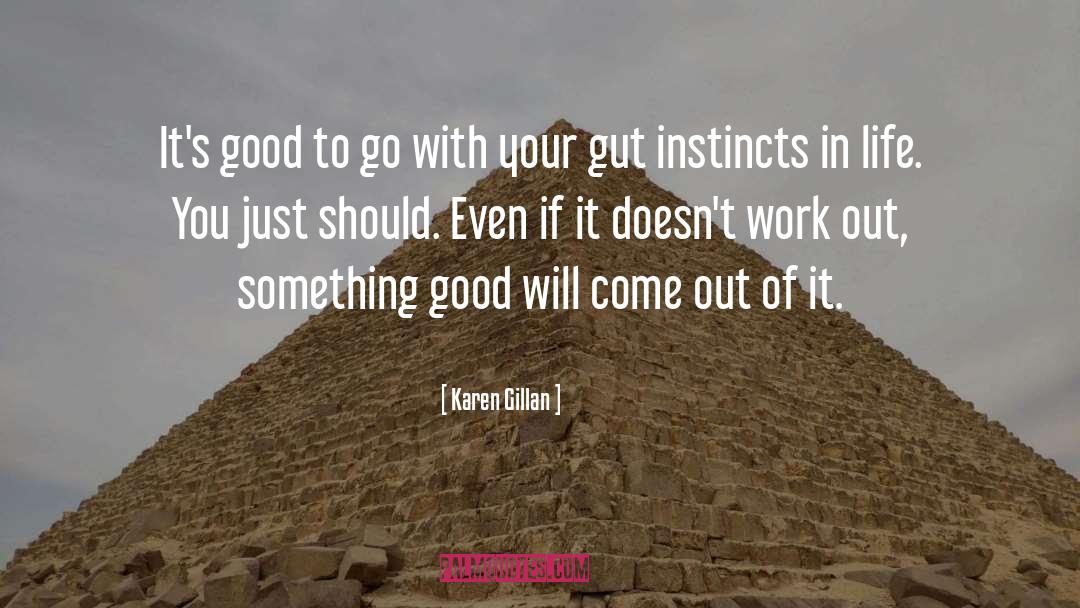 Karen Gillan Quotes: It's good to go with