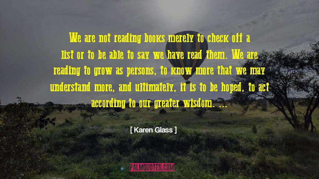 Karen Glass Quotes: We are not reading books