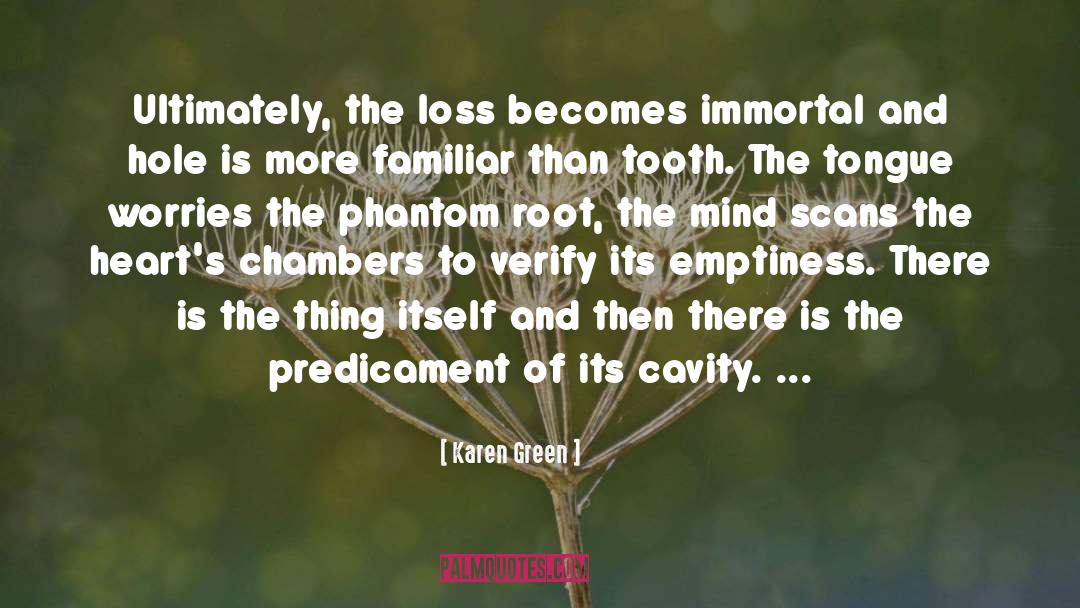 Karen Green Quotes: Ultimately, the loss becomes immortal