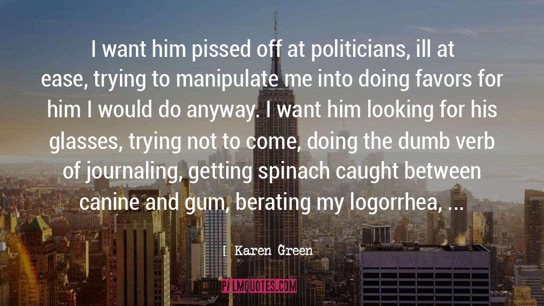 Karen Green Quotes: I want him pissed off