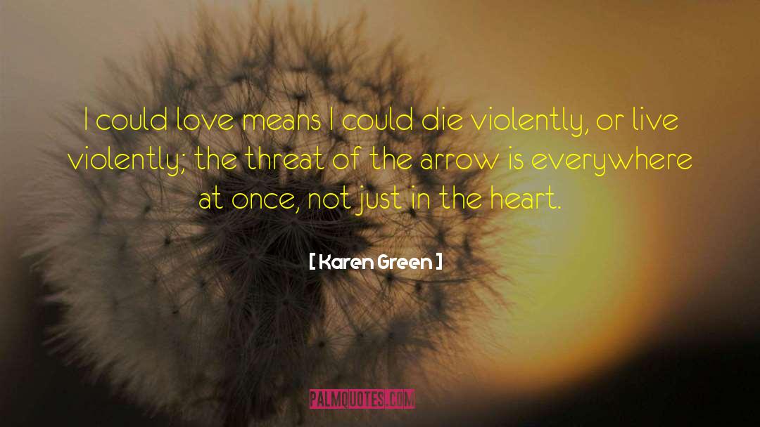 Karen Green Quotes: I could love means I