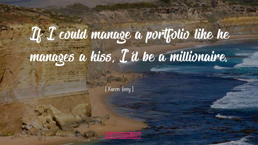 Karen  Grey Quotes: If I could manage a