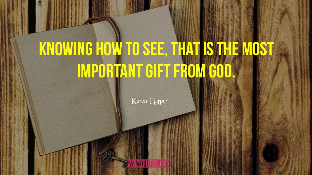 Karen Harper Quotes: Knowing how to see, that