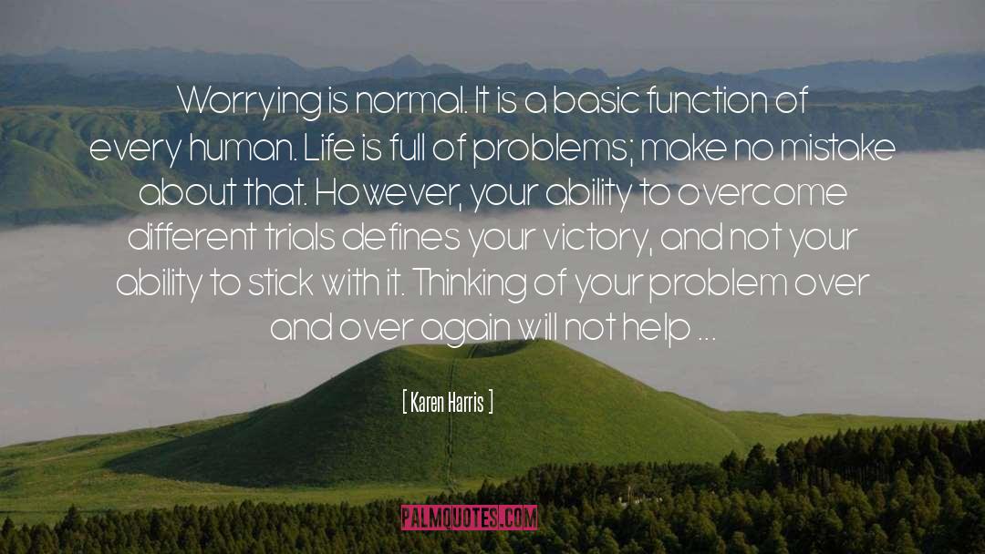 Karen Harris Quotes: Worrying is normal. It is