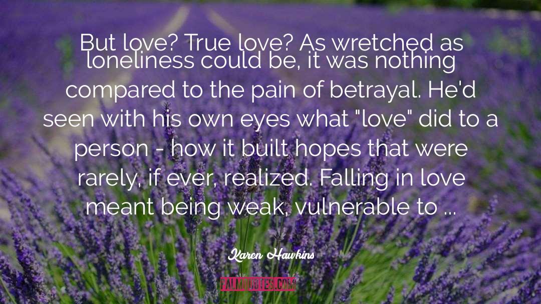 Karen Hawkins Quotes: But love? True love? As